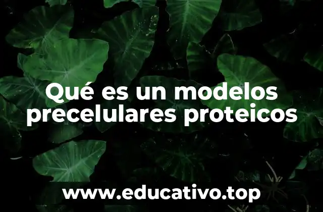 Qué es un modelos precelulares proteicos