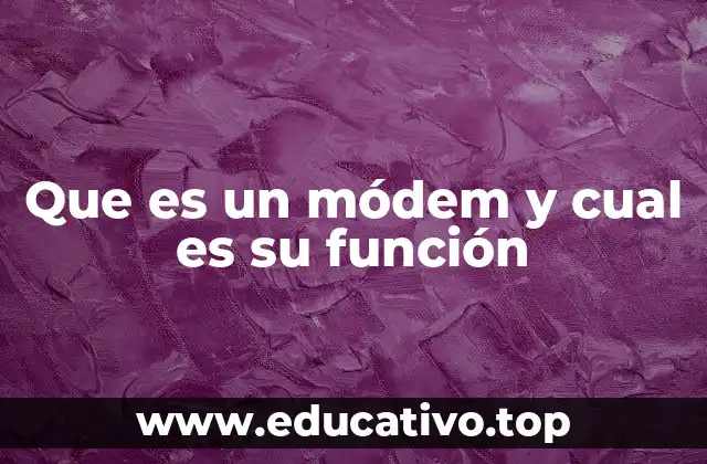 Que es un módem y cual es su función