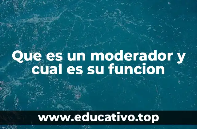 Que es un moderador y cual es su funcion