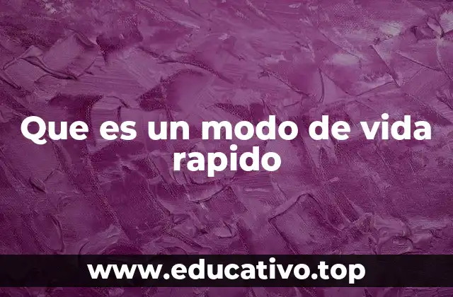 Que es un modo de vida rapido