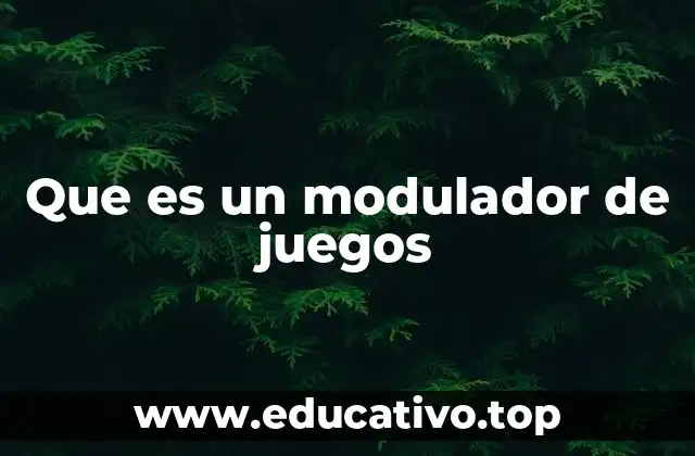 Que es un modulador de juegos