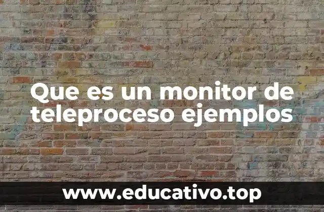 Que es un monitor de teleproceso ejemplos