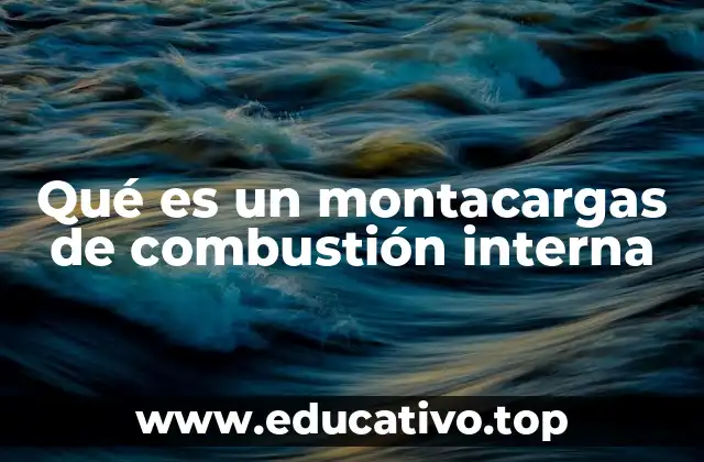Qué es un montacargas de combustión interna