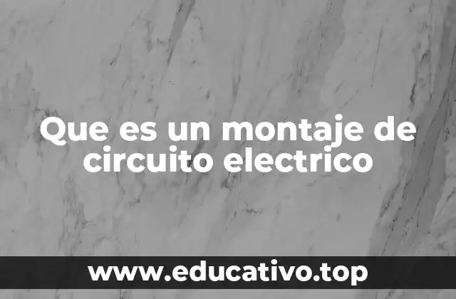 Que es un montaje de circuito electrico