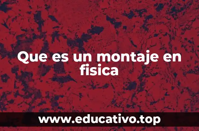 Que es un montaje en fisica