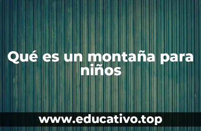 Qué es un montaña para niños