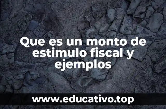 Que es un monto de estimulo fiscal y ejemplos