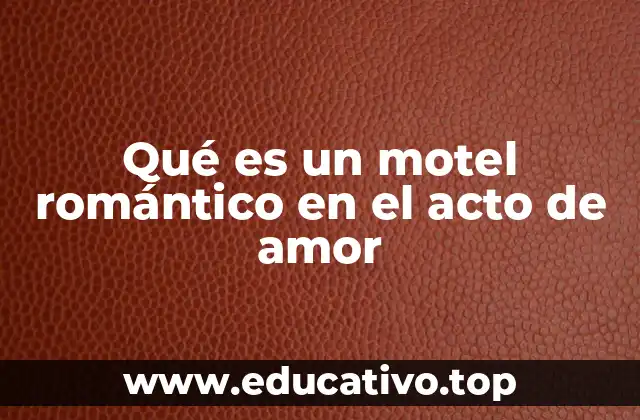 Qué es un motel romántico en el acto de amor