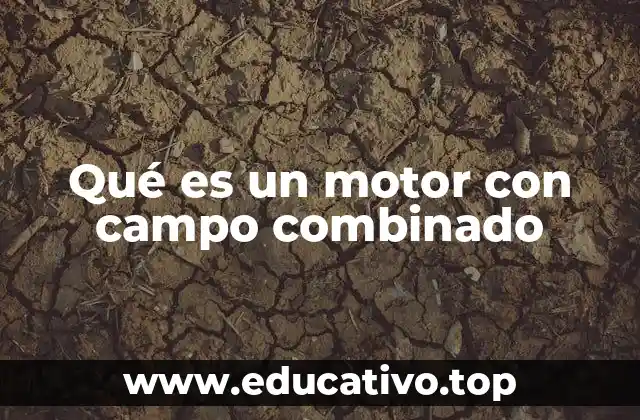 Qué es un motor con campo combinado