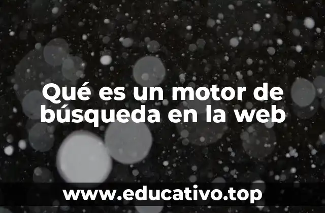Qué es un motor de búsqueda en la web