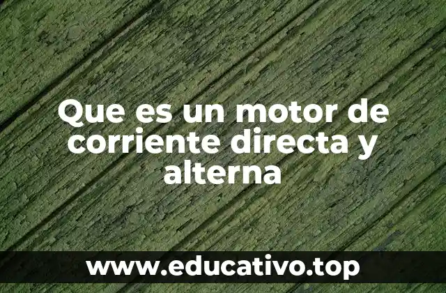 Que es un motor de corriente directa y alterna