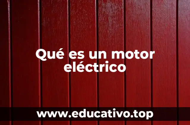 Qué es un motor eléctrico