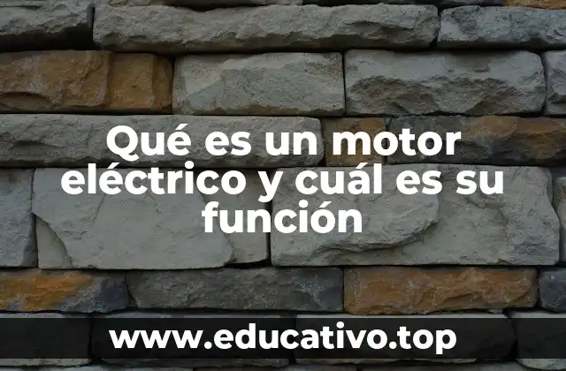 Qué es un motor eléctrico y cuál es su función