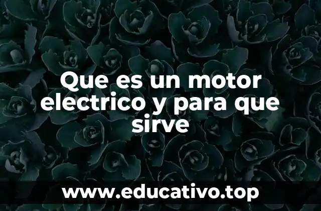 Que es un motor electrico y para que sirve