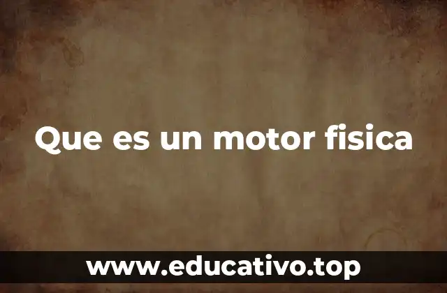 Que es un motor fisica
