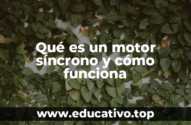 Qué es un motor síncrono y cómo funciona