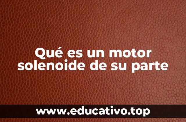 Qué es un motor solenoide de su parte