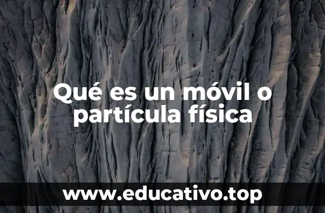 Qué es un móvil o partícula física