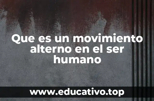 Que es un movimiento alterno en el ser humano
