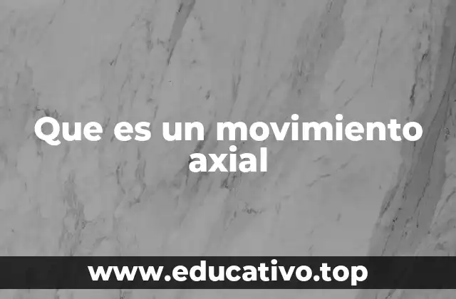 Que es un movimiento axial