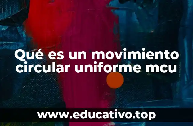 Qué es un movimiento circular uniforme mcu