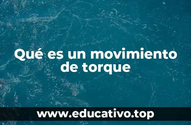 El torque como fuerza de giro en la física