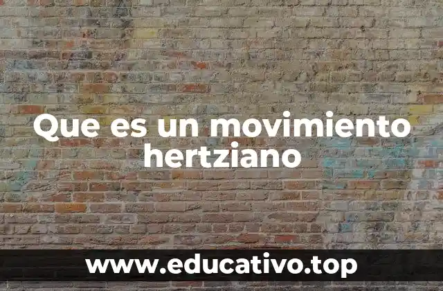 Que es un movimiento hertziano