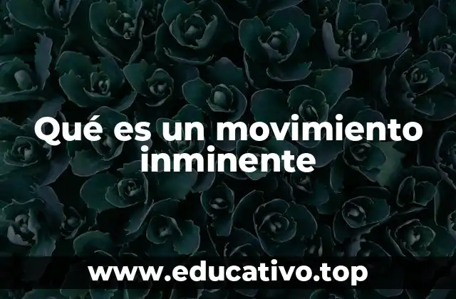 Qué es un movimiento inminente