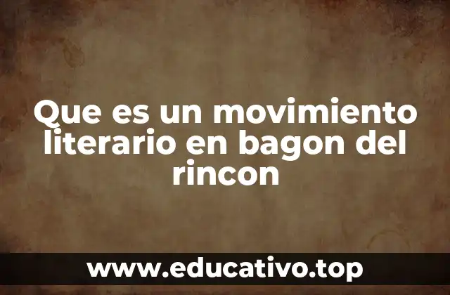 Que es un movimiento literario en bagon del rincon