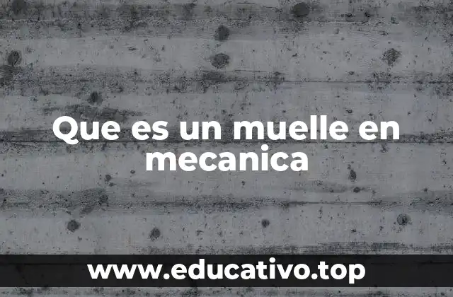 Que es un muelle en mecanica