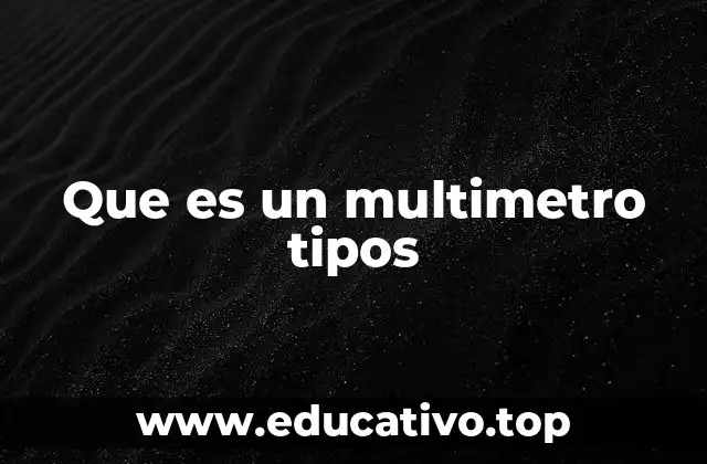 Que es un multimetro tipos