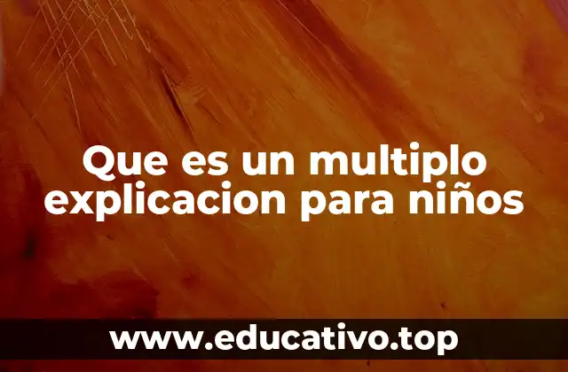 Que es un multiplo explicacion para niños
