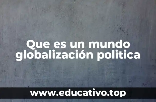 Que es un mundo globalización politica