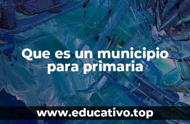 Que es un municipio para primaria