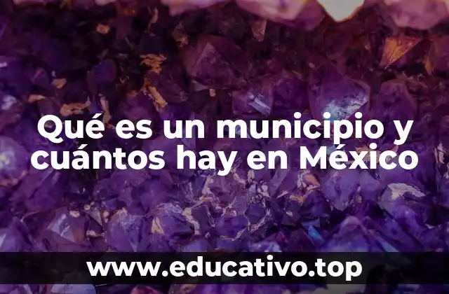Qué es un municipio y cuántos hay en México