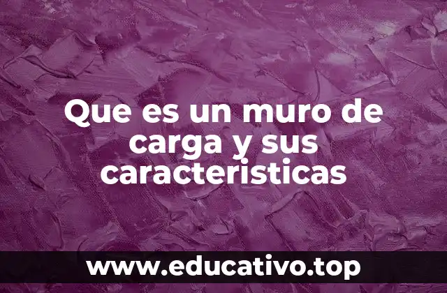 Que es un muro de carga y sus caracteristicas