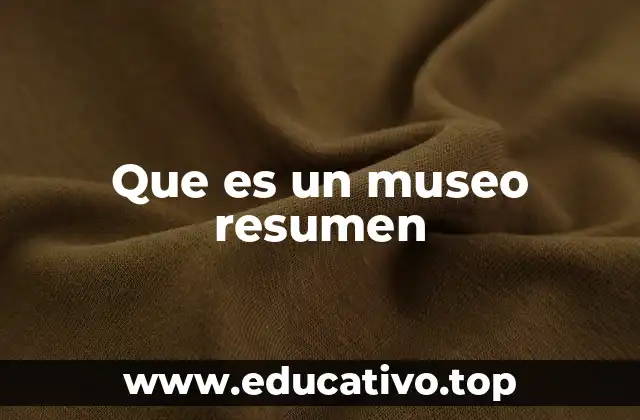 Que es un museo resumen