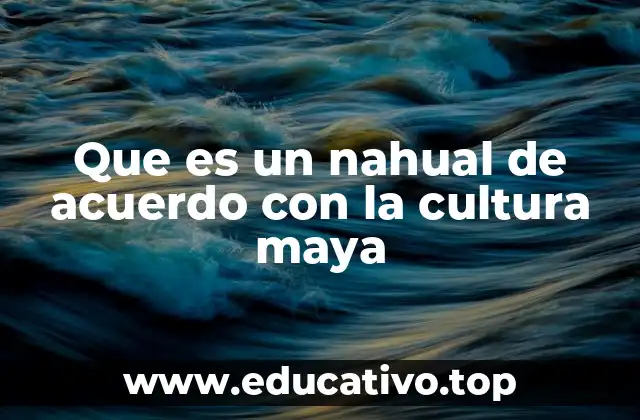 Que es un nahual de acuerdo con la cultura maya