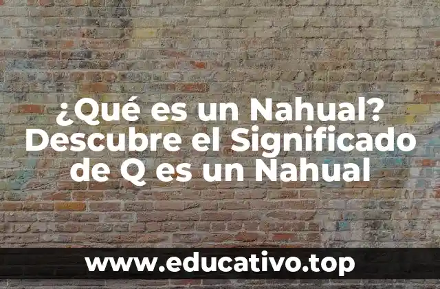 ¿Qué es un Nahual? Descubre el Significado de Q es un Nahual