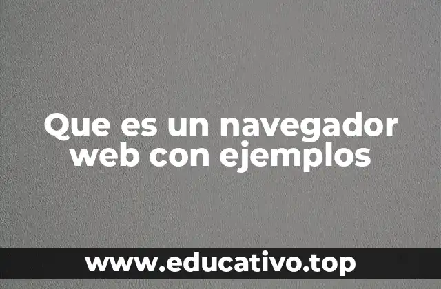 Que es un navegador web con ejemplos