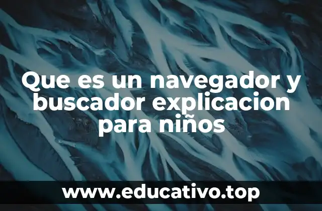 Que es un navegador y buscador explicacion para niños