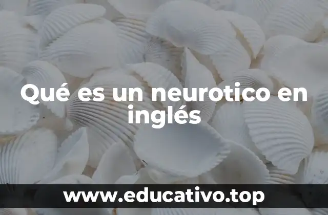 Qué es un neurotico en inglés