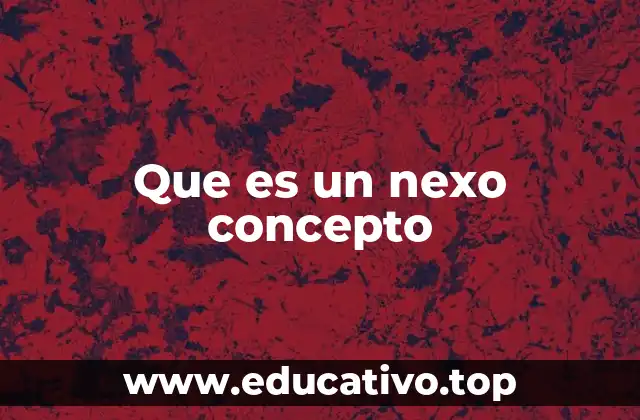 Que es un nexo concepto