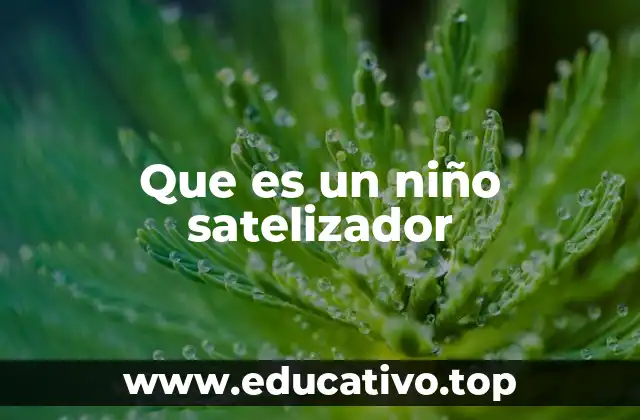 Que es un niño satelizador