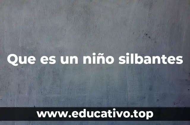 Que es un niño silbantes