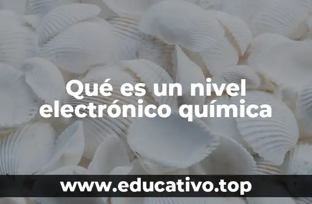 Qué es un nivel electrónico química