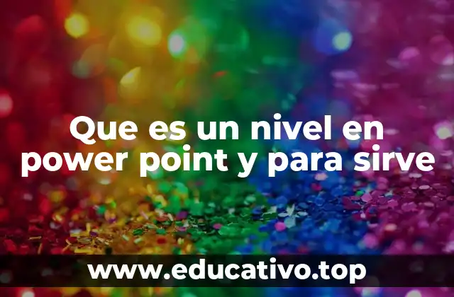 Que es un nivel en power point y para sirve