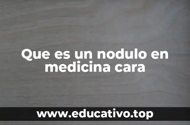 Que es un nodulo en medicina cara