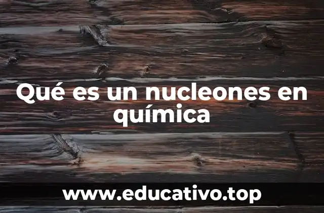 Qué es un nucleones en química