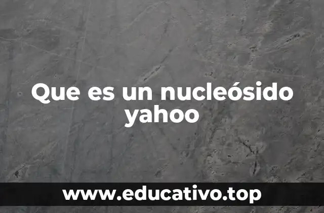 Que es un nucleósido yahoo